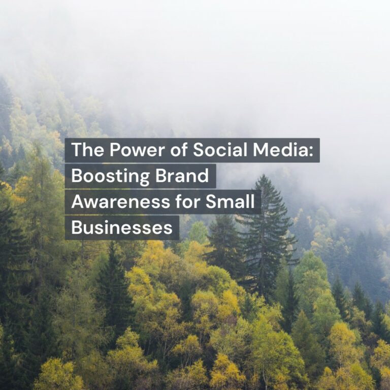 The Power of Social Media: Boosting Brand Awareness for Small Businesses