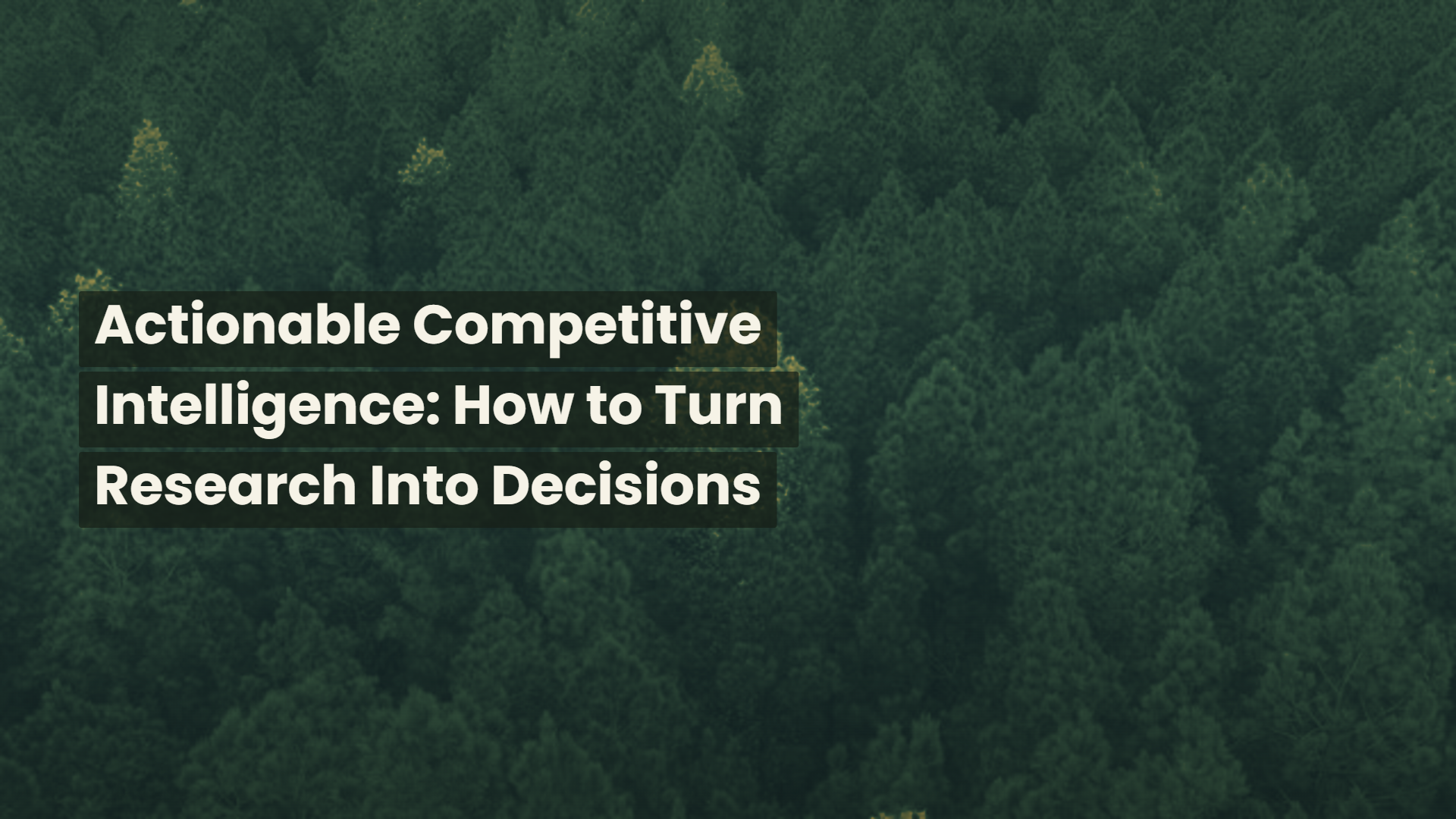 Actionable Competitive Intelligence